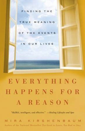 Everything Happens for a Reason: Finding the True Meaning of the Events in Our Lives