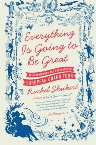 Everything Is Going to Be Great: An Underfunded and Overexposed European Grand Tour