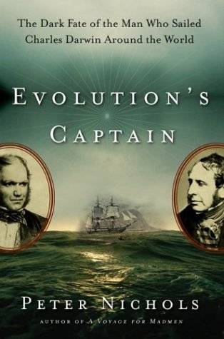 Evolution's Captain: The Dark Fate of the Man Who Sailed Charles Darwin Around the World