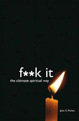 F**k It: The Ultimate Spiritual Way