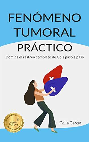 FENÓMENO TUMORAL PRÁCTICO: Domina el rastreo de Goiz paso a paso (Spanish Edition)