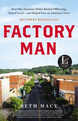 Factory Man: How One Furniture Maker Battled Offshoring, Stayed Local - and Helped Save an American Town