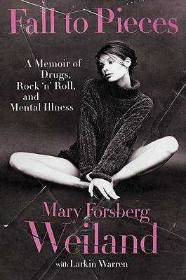 Fall to Pieces: A Memoir of Drugs, Rock 'n' Roll, and Mental Illness