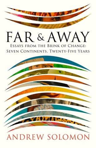 Far & Away: Reporting from the Brink of Change: Seven Continents, Twenty-Five Years