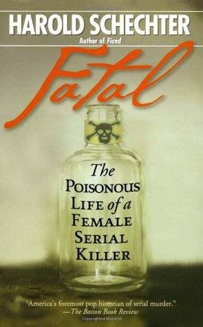 Fatal: The Poisonous Life of a Female Serial Killer