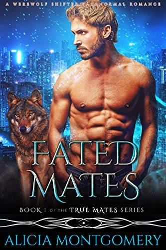 Fated Mates: Book 1 of the True Mates Series: A Werewolf Shifter Paranormal Romance