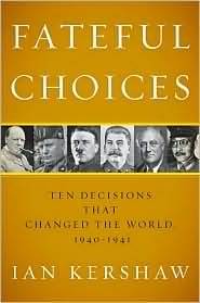 Fateful Choices: Ten Decisions That Changed the World, 1940-1941