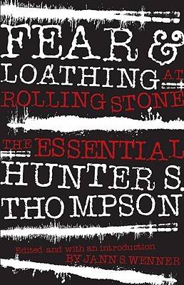 Fear and Loathing at Rolling Stone: The Essential Hunter S. Thompson