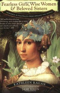 Fearless Girls, Wise Women & Beloved Sisters: Heroines in Folktales from Around the World