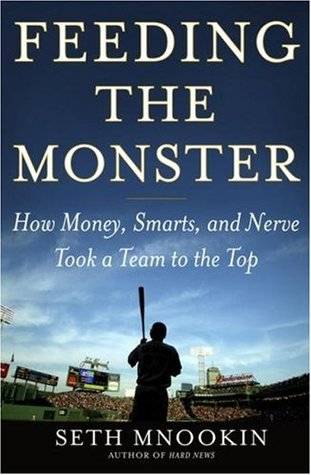 Feeding the Monster: How Money, Smarts, and Nerve Took a Team to the Top