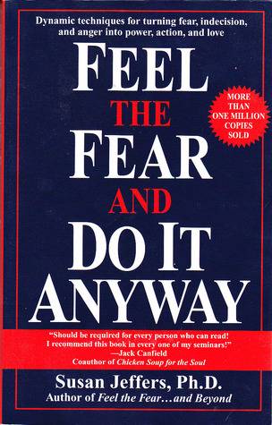 Feel the Fear and Do It Anyway