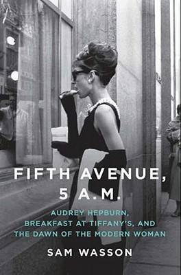 Fifth Avenue, 5 A.M.: Audrey Hepburn, Breakfast at Tiffany's, and The Dawn of the Modern Woman