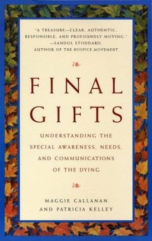 Final Gifts: Understanding the Special Awareness, Needs, and Communications of the Dying