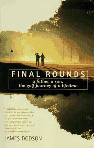 Final Rounds: A Father, a Son, the Golf Journey of a Lifetime