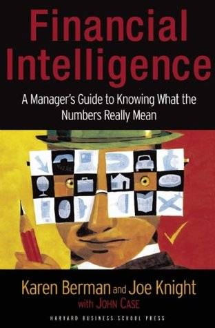 Financial Intelligence: A Manager's Guide to Knowing What the Numbers Really Mean