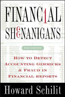Financial Shenanigans: How to Detect Accounting Gimmicks & Fraud in Financial Reports
