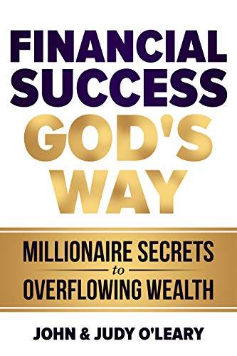 Financial Success God's Way: Millionaire Secrets to Overflowing Wealth