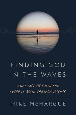 Finding God in the Waves: How I Lost My Faith and Found It Again Through Science