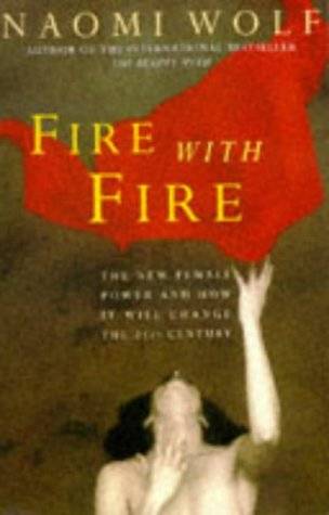 Fire With Fire: New Female Power and How it Will Change the Twenty-First Century