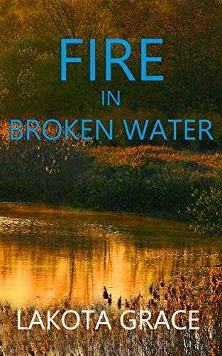 Fire in Broken Water: A small town police procedural set in the American Southwest