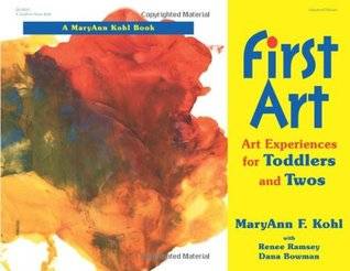 First Art: Art Experiences for Toddlers and Twos