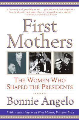 First Mothers: The Women Who Shaped the Presidents