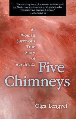 Five Chimneys: A Woman Survivor's True Story of Auschwitz (aka I Survived Hitler's Ovens)