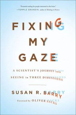 Fixing My Gaze: A Scientist's Journey into Seeing in Three Dimensions