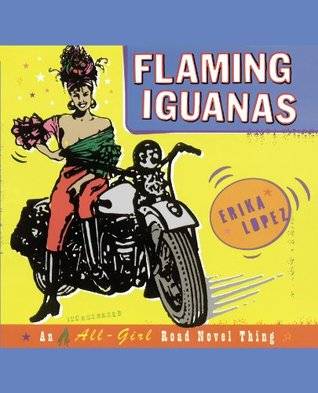 Flaming Iguanas: An Illustrated All-Girl Road Novel Thing