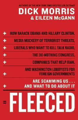 Fleeced: How Barack Obama, Media Mockery of Terrorist Threats, Liberals Who Want to Kill Talk Radio, the Do-Nothing Congress, Companies That Help Iran, and Washington Lobbyists for Foreign Governments Are Scamming Us...and What to Do About It