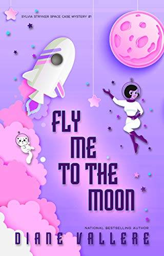 Fly Me To The Moon: A Sylvia Stryker Mystery