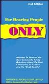 For Hearing People Only: Answers to the Most Commonly Asked Questions About the Deaf Community, Its Culture, and the "Deaf Reality"