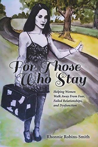 For Those Who Stay: Helping Women Walk Away From Fear, Failed Relationships, and Dysfunctions