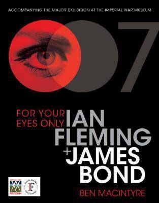 For Your Eyes Only: Ian Fleming and James Bond