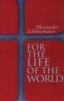 For the Life of the World: Sacraments and Orthodoxy