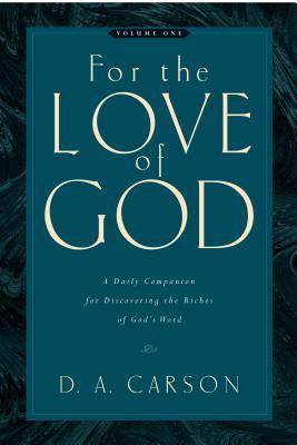 For the Love of God: Volume One: A Daily Companion for Discovering the Riches of God's Word