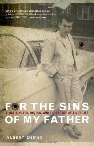 For the Sins of My Father: A Mafia Killer, His Son, and the Legacy of a Mob Life