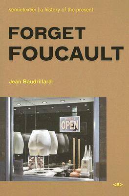 Forget Foucault (Foreign Agents) (Semiotext(e) / Foreign Agents)