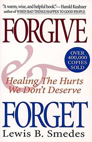 Forgive and Forget: Healing the Hurts We Don't Deserve