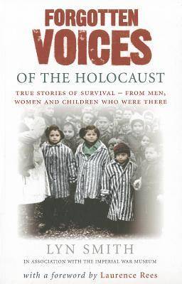 Forgotten Voices of The Holocaust: A new history in the words of the men and women who survived