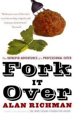 Fork It Over: The Intrepid Adventures of a Professional Eater