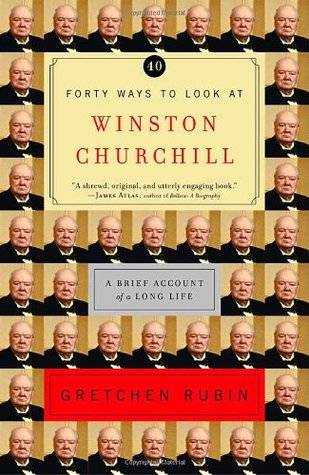 Forty Ways to Look at Winston Churchill: A Brief Account of a Long Life