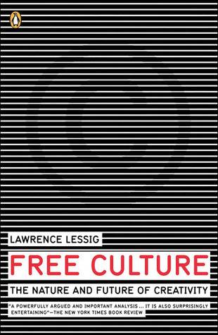 Free Culture: The Nature and Future of Creativity