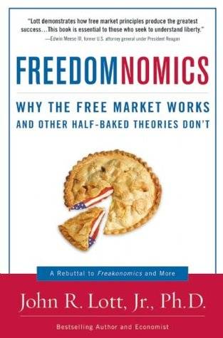 Freedomnomics: Why the Free Market Works and Other Half-baked Theories Don't