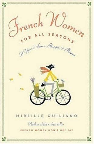 French Women for All Seasons: A Year of Secrets, Recipes, and Pleasure