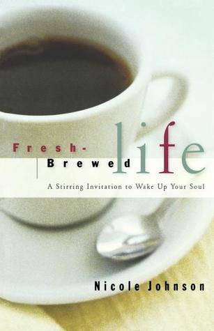 Fresh Brewed Life: A Stirring Invitation to Wake Up Your Soul