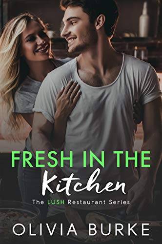 Fresh in the Kitchen: The LUSH Restaurant Sweet Romance Series