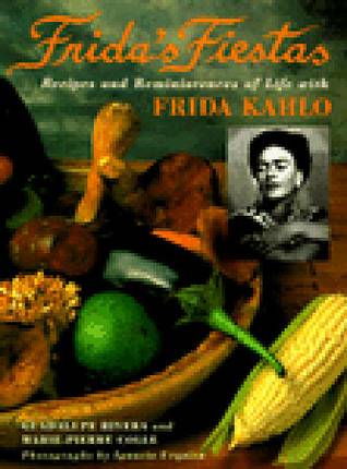 Frida's Fiestas: Recipes and Reminiscences of Life with Frida Kahlo