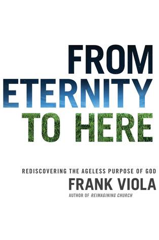 From Eternity to Here: Rediscovering the Ageless Purpose of God