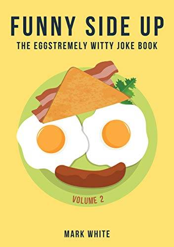 Funny Side Up: The Eggstremely Witty Joke Book